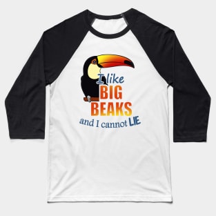 I like big beaks and I cannot lie - toco toucan Baseball T-Shirt